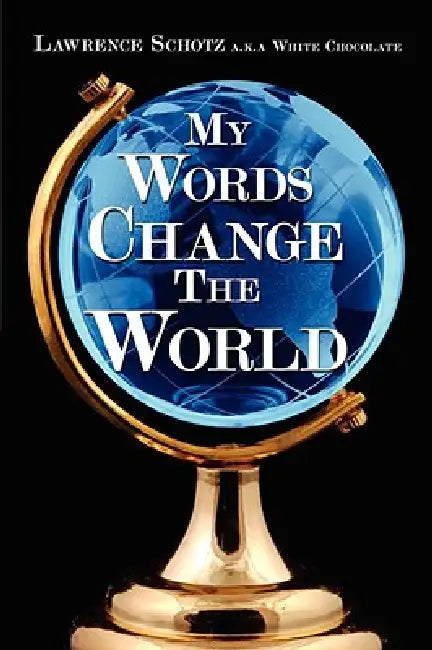 My Words Change the World by Lawrenc Schotz a. K. a. White Chocolate