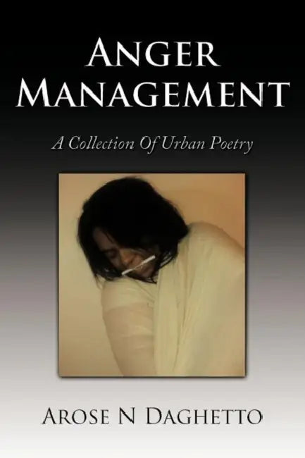 Anger Management: A Collection of Urban Poetry by Arose N. Daghetto