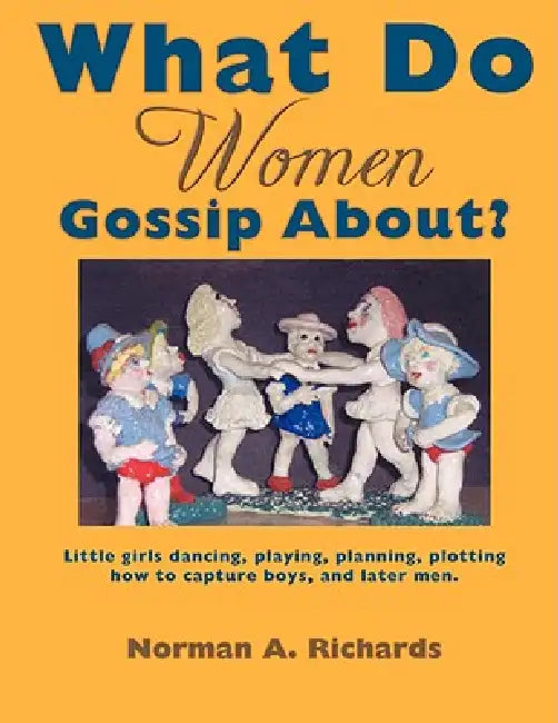 What Do Women Gossip About? by Norman A. Richards