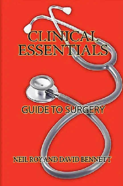 Clinical Essentials: Guide to Surgery by Neil Roy, David Bennett