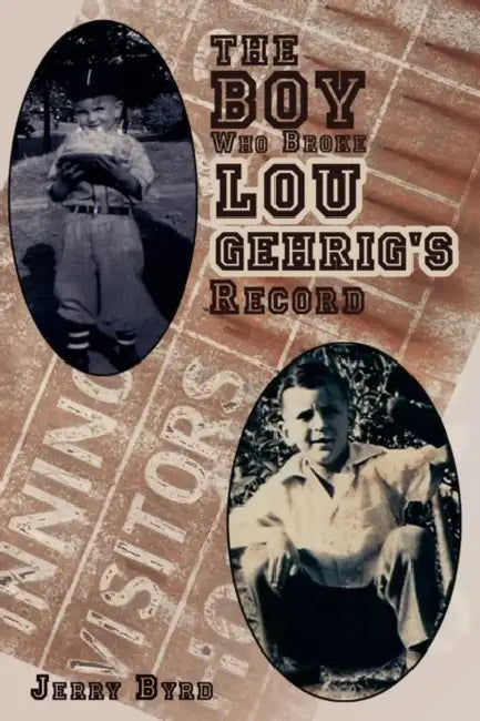 The Boy Who Broke Lou Gehrig's Record by Jerry Byrd