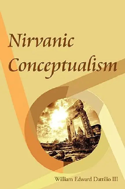 Nirvanic Conceptualism by William Edward, III Dattilio