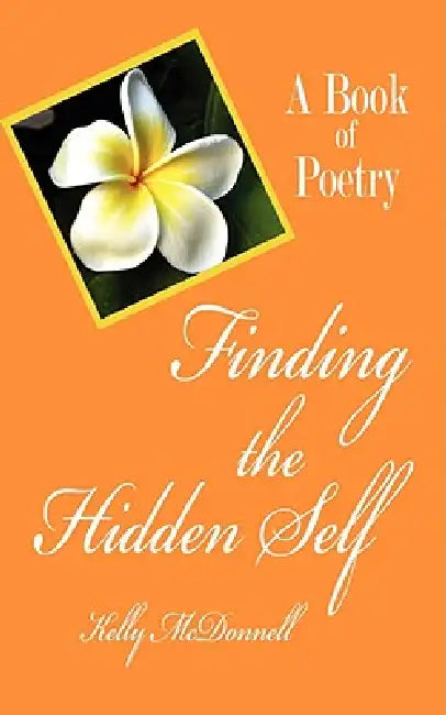 Finding the Hidden Self: A Book of Poetry by Kelly McDonnell