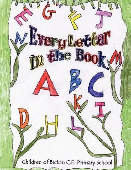 Every Letter in the Book by Children of Bicton C. E. Primary School