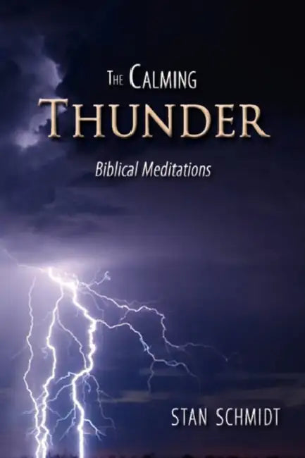 The Calming Thunder: biblical meditations by Stan Schmidt