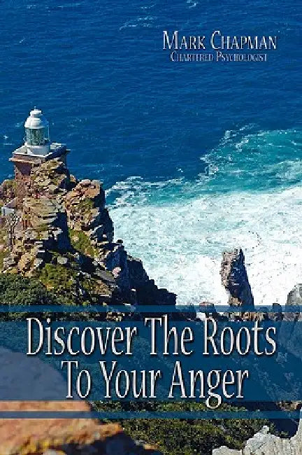 Discover The Roots To Your Anger by Mark Chapman