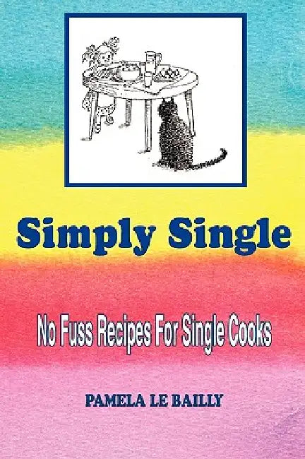 Simply Single: No Fuss Recipes For Single Cooks. by Pamela Le Bailly