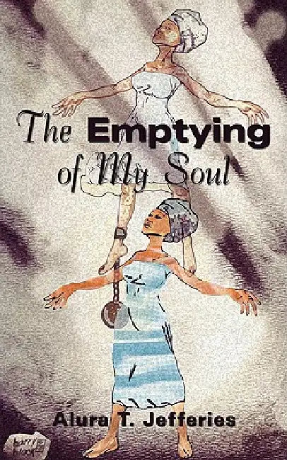 The Emptying of My Soul by Alura T. Jefferies