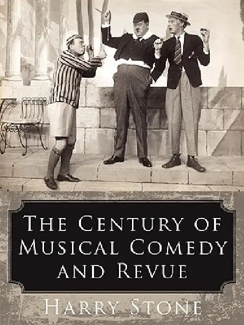 The Century of Musical Comedy and Revue by Harry Stone