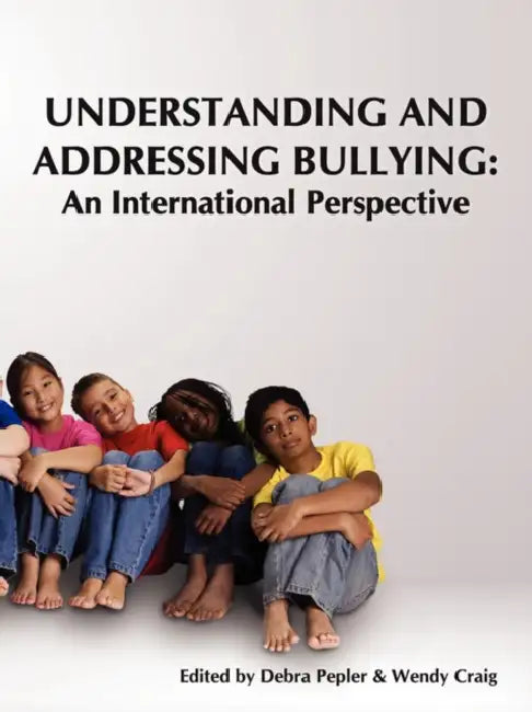 Understanding and Addressing Bullying: : An International Perspective Prevnet Series, Volume 1 by Debra J. Pepler, Wendy Craig