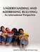 Understanding and Addressing Bullying: : An International Perspective Prevnet Series, Volume 1 by Debra J. Pepler, Wendy Craig