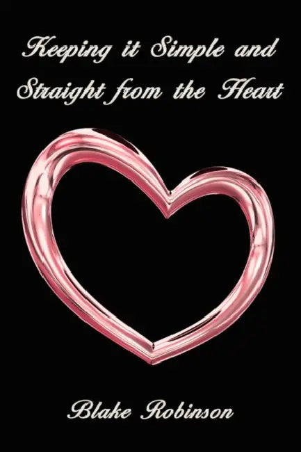 Keeping it Simple and Straight from the Heart by Blake Robinson