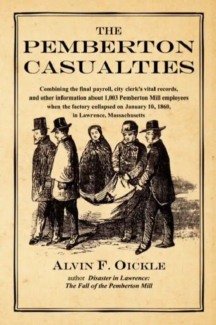 The Pemberton Casualties: Being a compilation of the final payroll, the city clerk's vital records, cemetery records, and other information abou by Alvin F. Oickle
