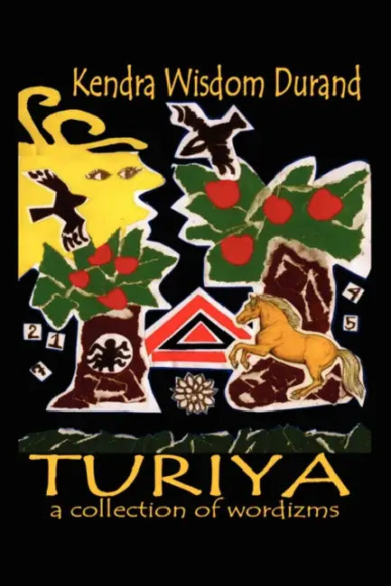 Turiya: A Collection of Wordizms by Kendra Wisdom Durand