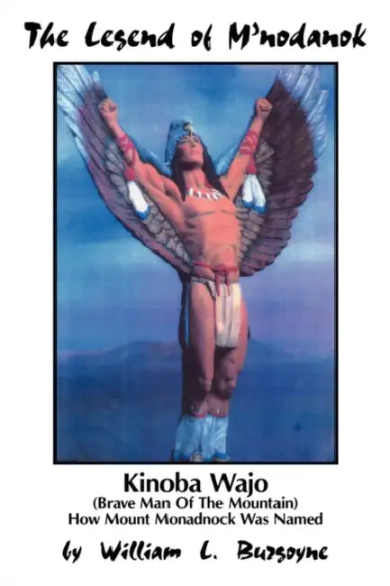 The Legend of M'nodanok: Kinoba Wajo (Brave Man Of The Mountain) How Mount Monadnock Was Named by William L. Burgoyne