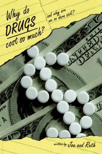 Why do Drugs Cost so Much?: and Why are we so darn sick? by Joe, Ruth
