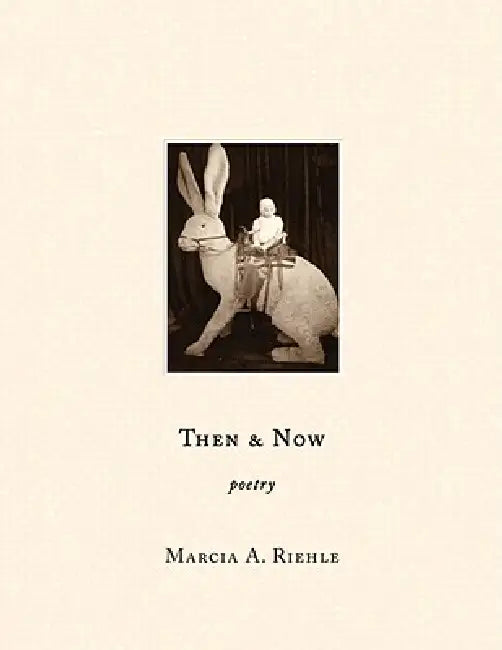 Then and Now: Poetry by Marcia Riehle