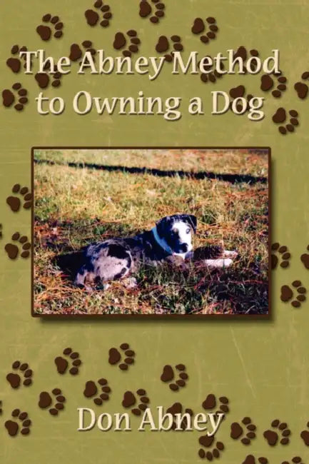 The Abney Method to Owning a Dog by Don Abney