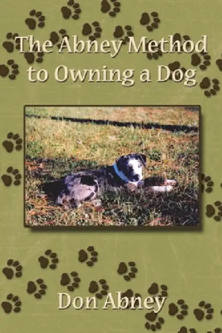 The Abney Method to Owning a Dog by Don Abney