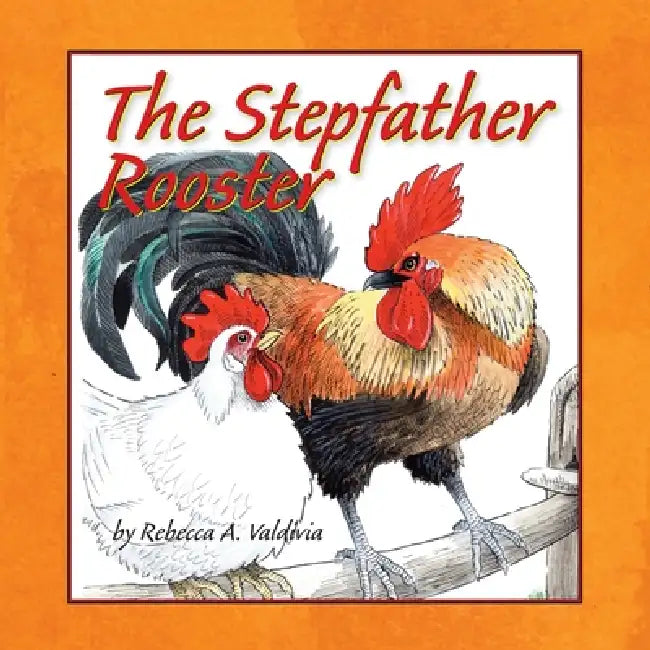 The Stepfather Rooster by Rebecca A. Valdivia