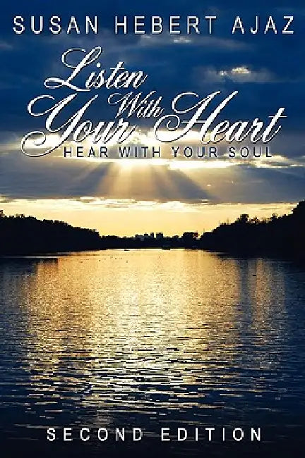 Listen With Your Heart - Hear With your Soul: Second Edition by Susan Hebert Ajaz