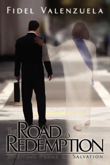 The Road to Redemption: Spiritual Poems of Salvation by Fidel Valenzuela