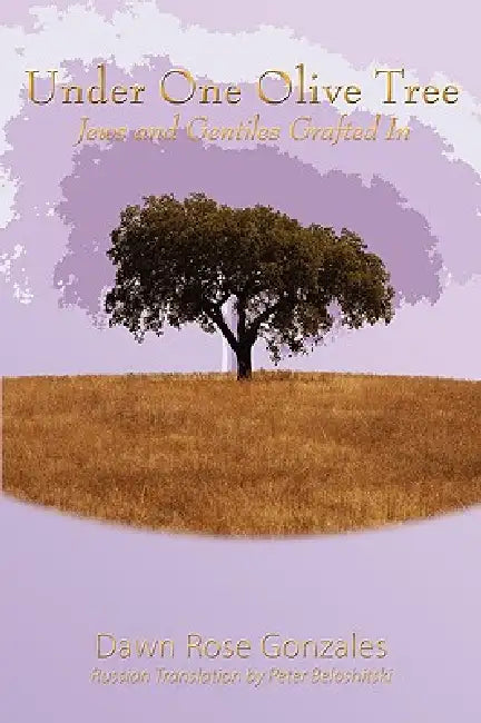 Under One Olive Tree: Jews and Gentiles Grafted In by Dawn Rose Gonzales