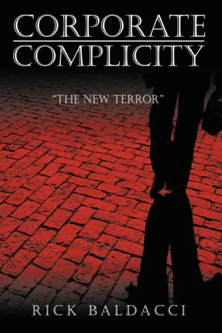 Corporate Complicity: The New Terror by Ruick Baldacci