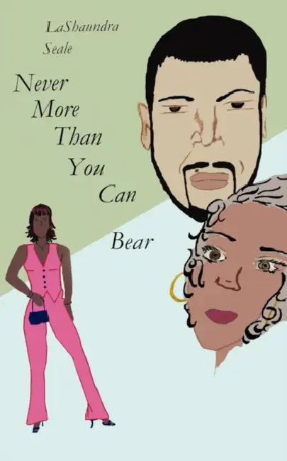 Never More Than You Can Bear by Lashaundra Seale