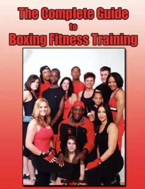 The Complete Guide to Boxing Fitness Training by Wayne Nelson