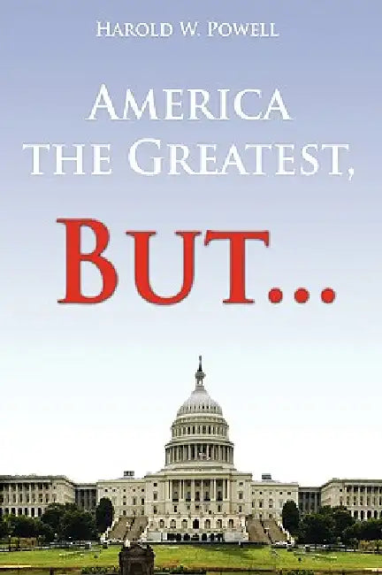 America the Greatest, But... by Harold W. Powell