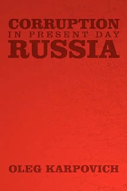 Corruption in Present Day Russia by Oleg Karpovich