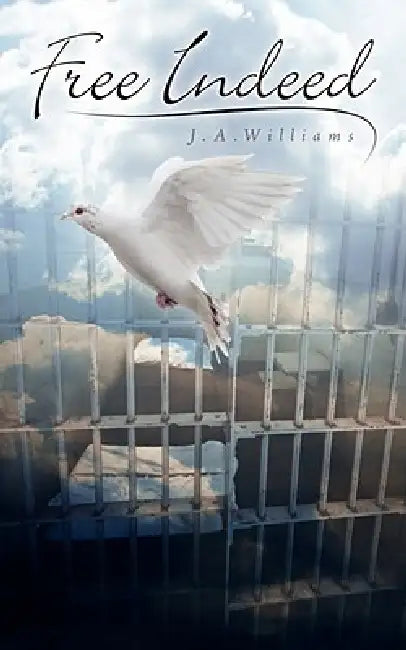 Free Indeed by J. a. Williams