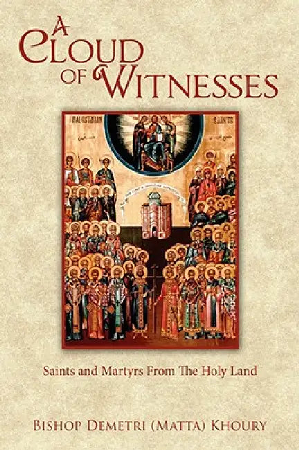 A Cloud of Witnesses: Saints and Martyrs from the Holy Land by Bishop Demetri Khoury