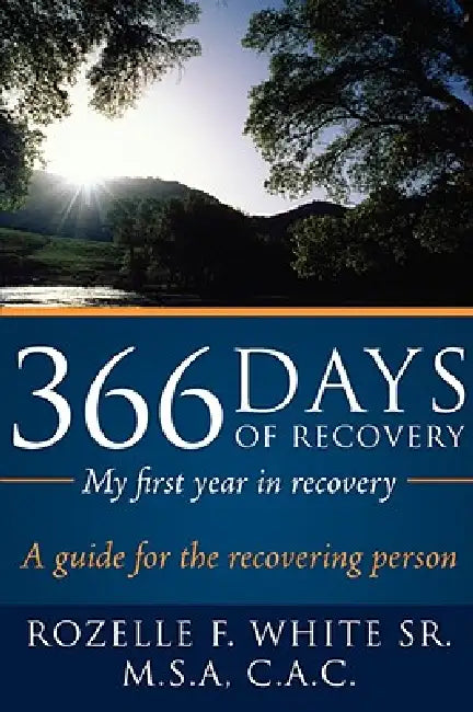 366 Days of recovery, My first year in recovery: A guide for the recovering person by Sr. White Rozelle F.