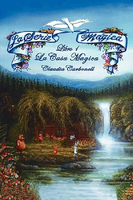 La Serie Magica La Casa Magica Libro 1: The Magical Series - The Magical House Book One by Claudia Carbonell