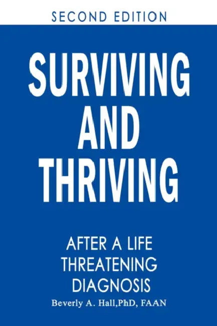 Surviving and Thriving After a Life-Threatening Diagnosis: Second Edition by Faan Beverly a. Hall