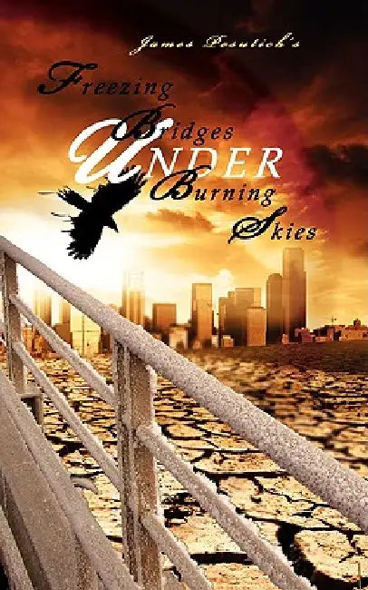 Freezing Bridges Under Burning Skies by James Pesutich