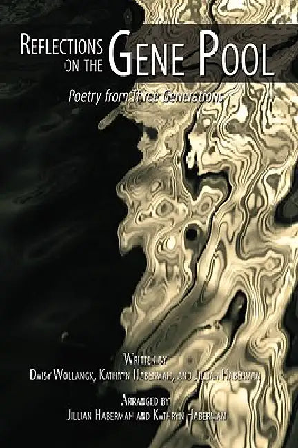 Reflections on the Gene Pool: Poetry from Three Generations by Daisy Wollangk, Kathryn Haberman, Jillian Haberman