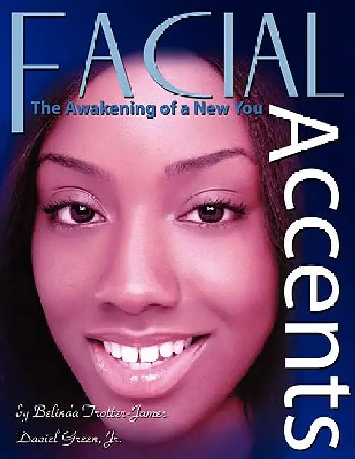 Facial Accents: The Awakening of a New You by Belinda Trotter-James