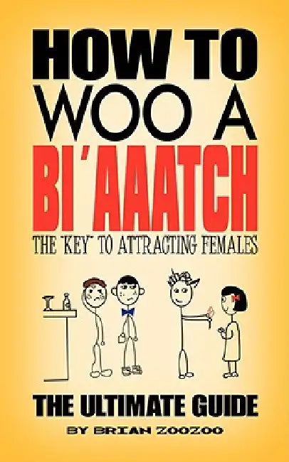 How to Woo a Bi'aaatch by Brian Zoozoo
