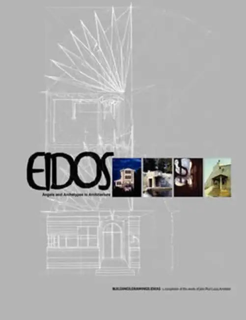 Eidos: Angels and Archetypes in Architecture by John Paul Lucas