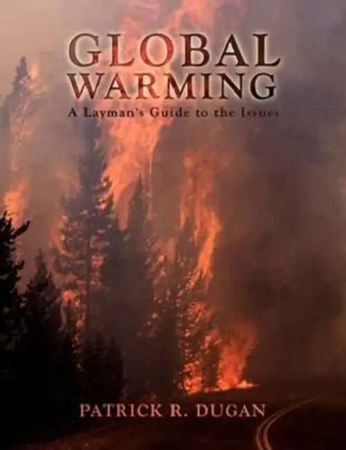 Global Warming: A Layman's Guide to the Issues by Patrick R. Dugan