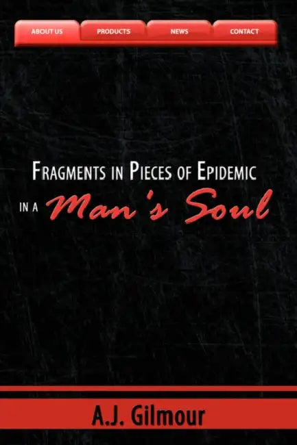 Fragments in Pieces of Epidemic in a Man's Soul by A. J. Gilmour
