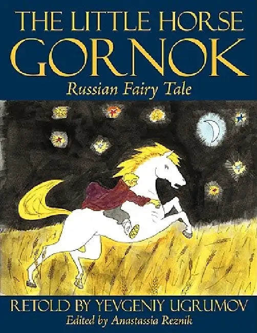 The Little Horse Gornok: Russian Fairy Tale by Eugene Ugrumov, Anastassia Reznik, Eugene Ugrumov