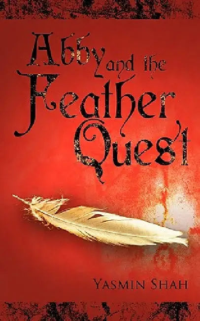 Abby and the Feather Quest by Yasmin Shah
