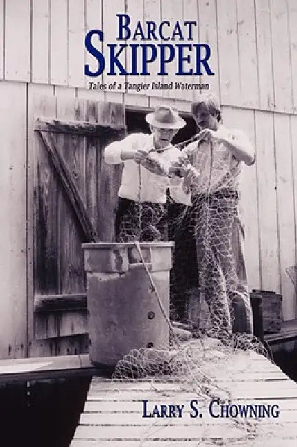 Barcat Skipper: Tales of a Tangier Island Waterman by Larry S. Chowning