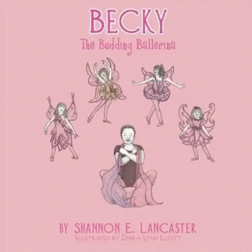 Becky: The Budding Ballerina by Shannon E. Lancaster