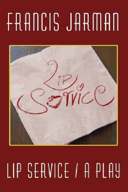Lip Service: A Play by Francis Jarman
