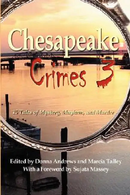 Chesapeake Crimes 3 by Donna Andrews, Marcia Talley, Sujata Massey